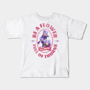 Be A Flower, In A World Full Of Thorns Kids T-Shirt